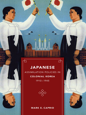 cover image of Japanese Assimilation Policies in Colonial Korea, 1910-1945